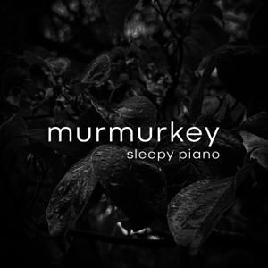 murmurkey sleepy piano