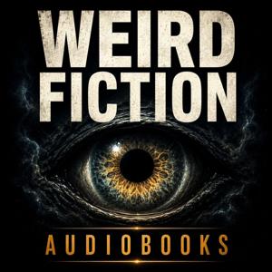 Weird Fiction Audiobooks: Cosmic Horror, Strange Realities & Uncanny Tales
