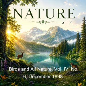 Birds and All Nature, Vol. IV, No 6, December 1898