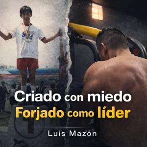 CRIADO CON MIEDO. FORJADO COMO LÍDER.