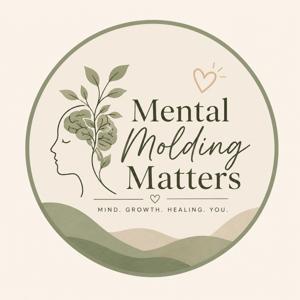 Mental Molding Matters