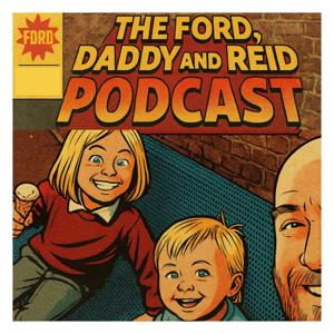 The Ford, Daddy and Reid Podcast
