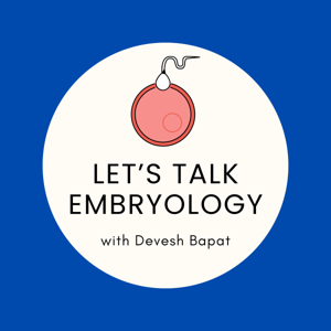 Let’s Talk Embryology with Devesh Bapat
