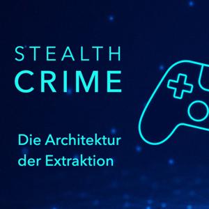 Stealth Crime - die Architektur der Extraktion
