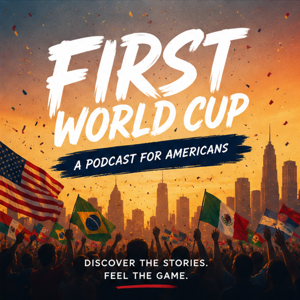 First World Cup: A Podcast For Americans