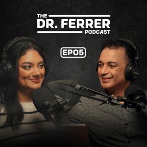 The Dr. Ferrer Podcast