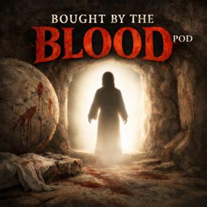 Bought By The Blood: Podcast