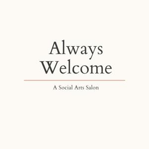 Always Welcome: A Social Arts Salon