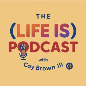 The "Life Is" Podcast
