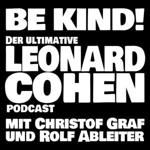 BE KIND! Der ultimative Leonard Cohen Podcast mit Christof Graf und Rolf Ableiter