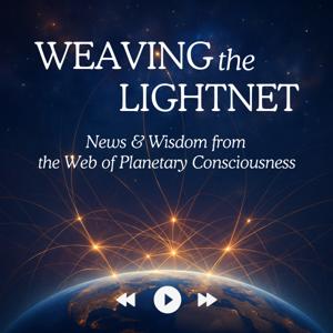 Weaving the Lightnet: News and Wisdom from the Web of Planetary Consciousness