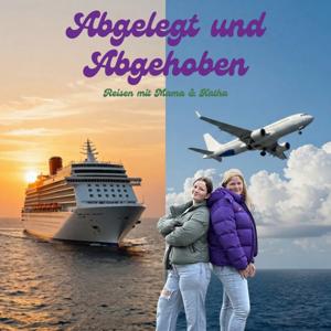 Abgelegt und Abgehoben - Reisen mit Mama & Katha