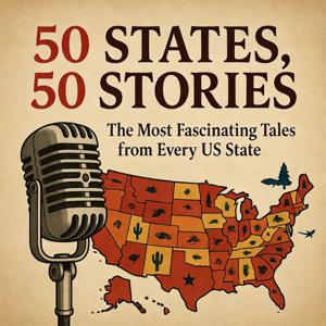 50 States, 50 Stories: The Most Fascinating Tales from Every US State That Deserve a Full 1-Hour Pod