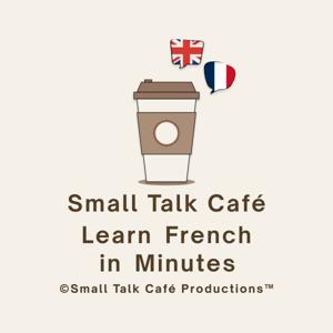 Small Talk Café - Learn French in Minutes