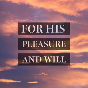 For His Pleasure and Will