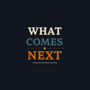 What Comes Next