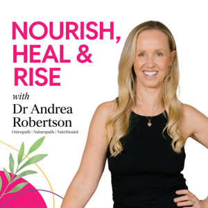 Nourish, Heal & Rise with Dr Andrea Robertson