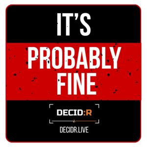 It's Probably Fine - from DecidR.Live
