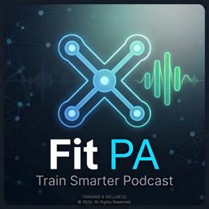 Fit PA: Train Smarter Podcast