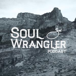 Soul Wrangler Podcast