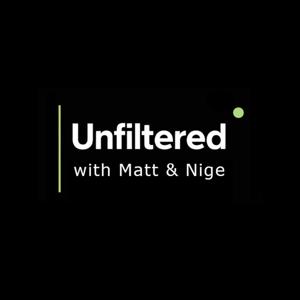 Unfiltered with Matt & Nige Podcast