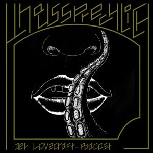Unaussprechlich - Der Lovecraft-Podcast