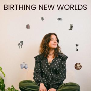 Birthing New Worlds