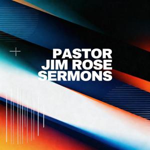 Pastor Jim Rose Sermons