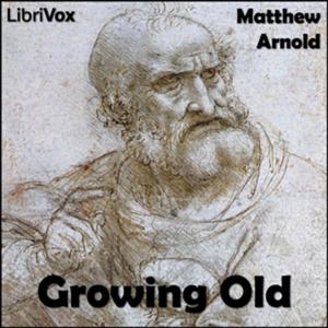 Matthew Arnold - Growing Old