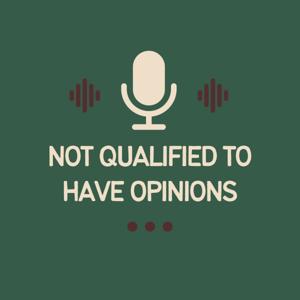 Not Qualified to Have Opinions