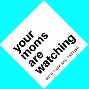 Your Moms Are Watching with Thea and Patrish