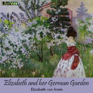 Elizabeth von Arnim - Elizabeth and her German Garden
