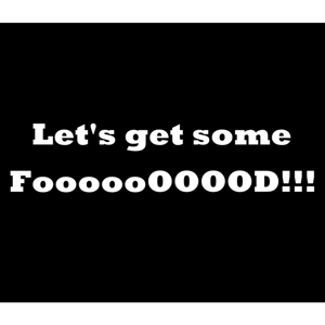 Let's get some fooooOOOOD!