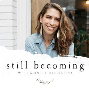 Still Becoming with Monica DiCristina