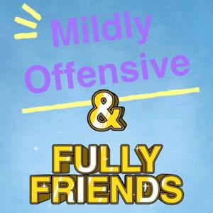 Mildly Offensive and Fully Friends