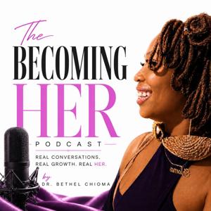 The Becoming Her Podcast with Dr. Bethel Chioma