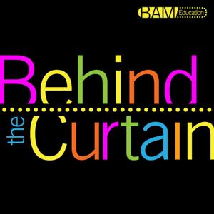 BAM Education: Behind the Curtain