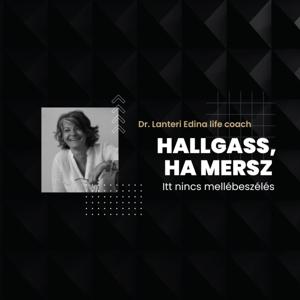 Dr. Lanteri Coach Podcast – Hallgass, ha mersz!