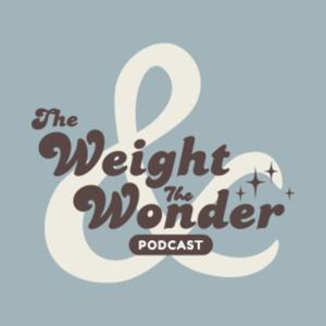 The Weight and Wonder Podcast