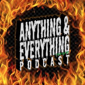 Anything & Everything & $hit... Podcast