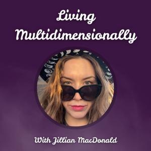 Living Multidimensionally with Jillian MacDonald