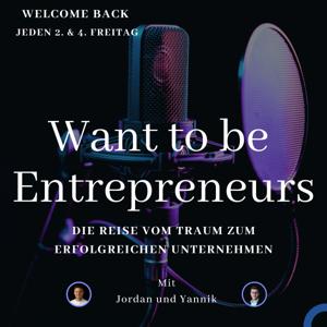 Want to be Entrepreneurs – Die Reise vom Traum zum erfolgreichen Unternehmen