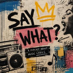 Say what: a podcast about music!