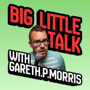 Big Little Talk with Gareth P. Morris