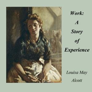 Louisa May Alcott - Work: A Story of Experience
