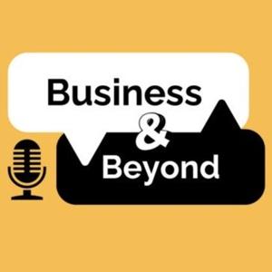 The Business and Beyond Podcast