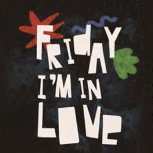 Friday I'm In Love