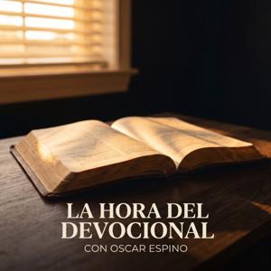 La hora del Devocional con Oscar Espino