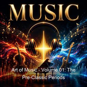 Art of Music - Volume 01: The Pre-Classic Periods