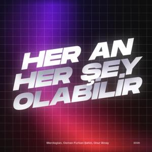 Her An Her Şey Olabilir